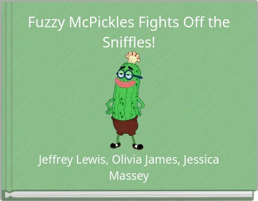 Fuzzy McPickles Fights Off the Sniffles!