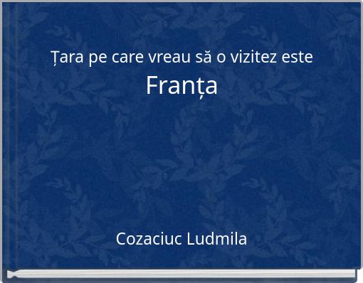 Țara pe care vreau să o vizitez este Franța