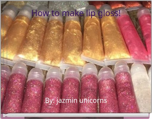 How to make lip gloss!