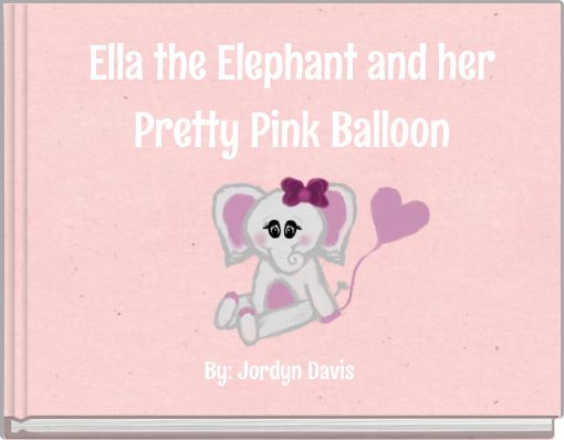 Ella the Elephant and her Pretty Pink Balloon