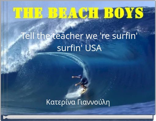 Front cover of 'Tell the teacher we 're surfin' surfin' USA' 
