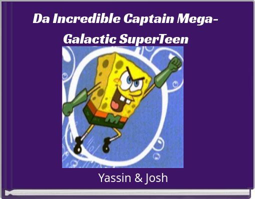 Da Incredible Captain Mega-Galactic SuperTeen