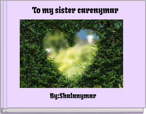 To my sister carenymar