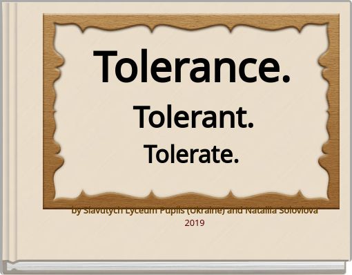 Tolerance. Tolerant. Tolerate.