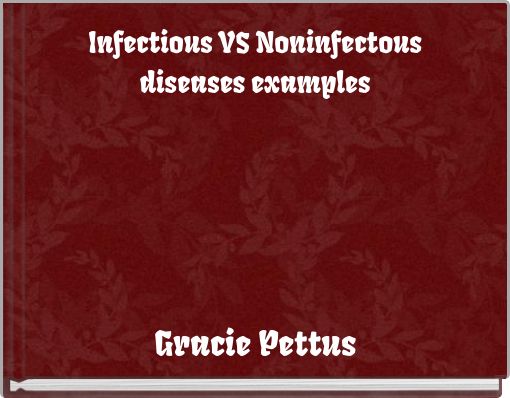 Infectious VS Noninfectous diseases examples