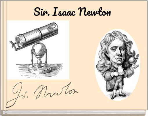 Sir. Isaac Newton