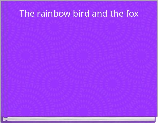 The rainbow bird and the fox