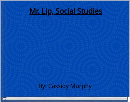 Mr. Lip, Social Studies