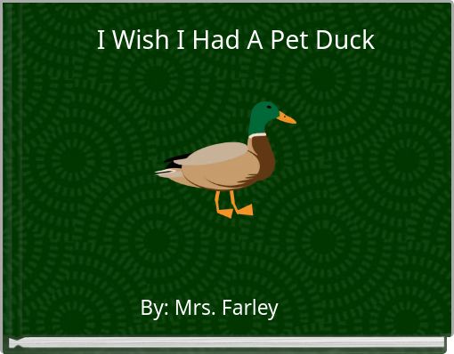 I Wish I Had A Pet Duck