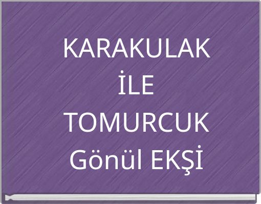 KARAKULAK İLE TOMURCUK Gönül EKŞİ