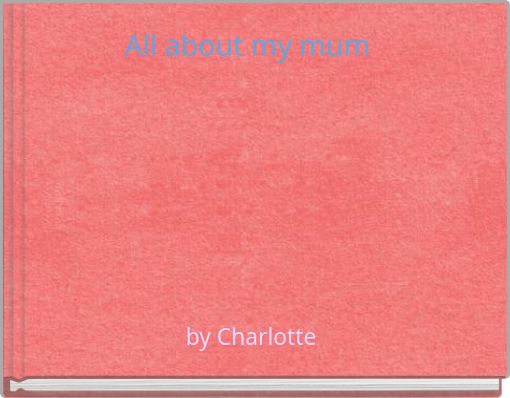 All about my mum