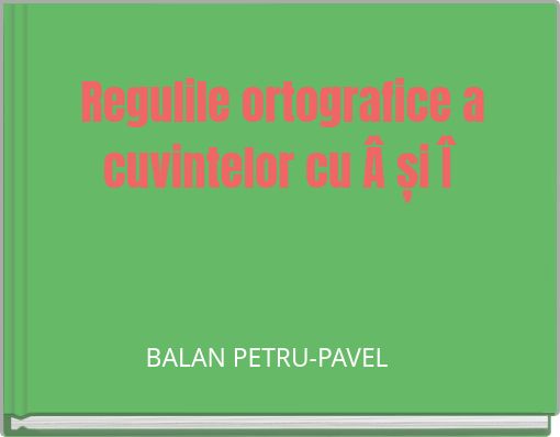 Regulile ortografice a cuvintelor cu Â și Î