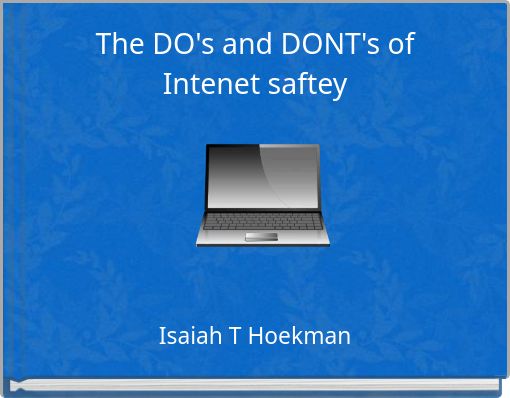 The DO's and DONT's of Intenet saftey