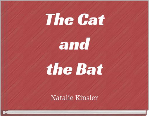 The Cat and the Bat