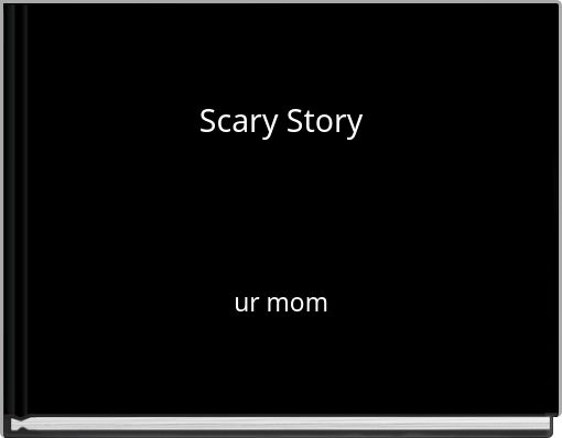 Scary Story