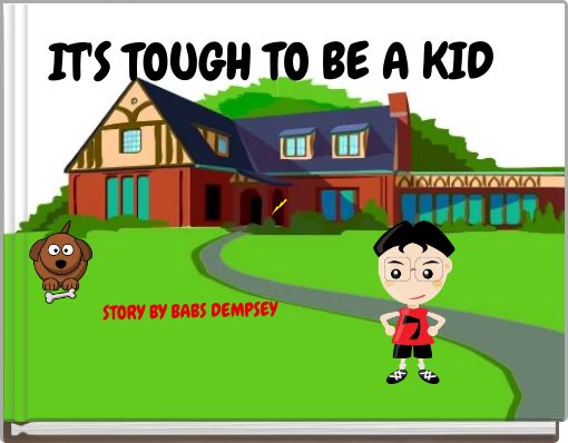 IT'S TOUGH TO BE A KID
