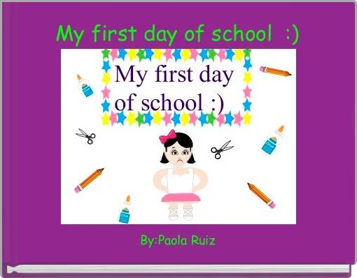 Book Cover for: My first day of school  :)