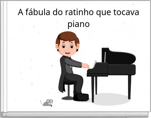 A fábula do ratinho que tocava piano