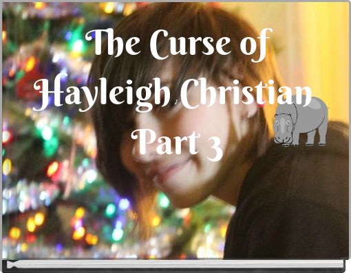The Curse of Hayleigh Christian Part 3