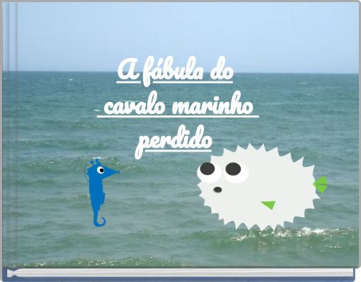 A fábula do cavalo marinho perdido
