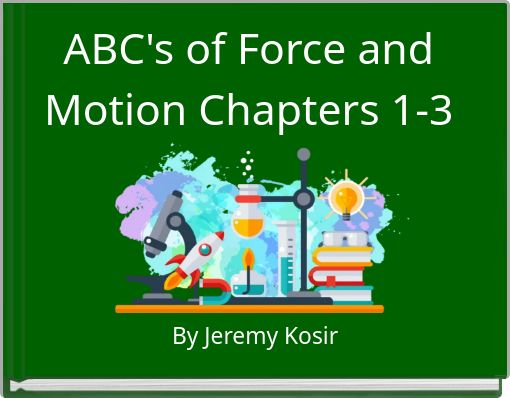 ABC's of Force and Motion Chapters 1-3
