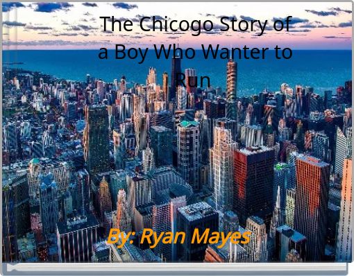 The Chicogo Story of a Boy Who Wanter to Run