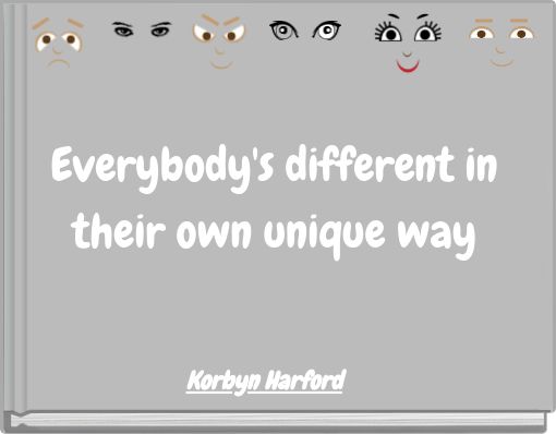 Everybody's different in their own unique way