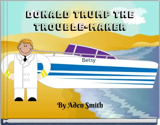 Front cover of 'Donald Trump the Trouble-Maker' 