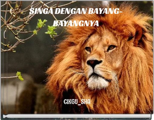 SINGA DENGAN BAYANG-BAYANGNYA