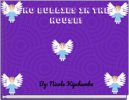 NO BULLIES IN THE HOUSE!