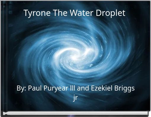 Book Cover for: Tyrone The Water Droplet
