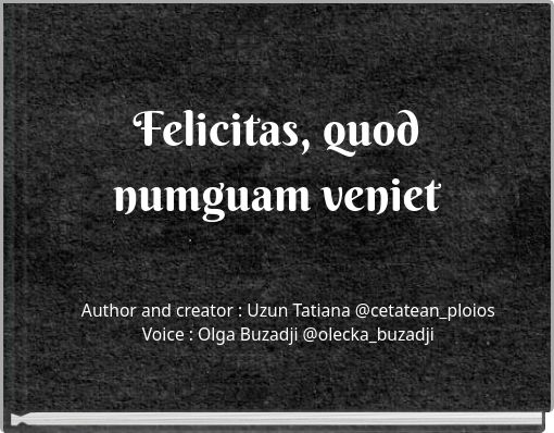 Felicitas, quod numguam veniet