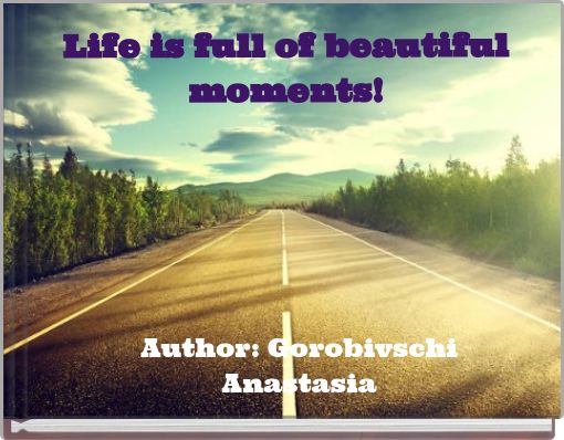 Life is full of beautiful moments!
