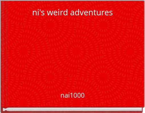 ni's weird adventures