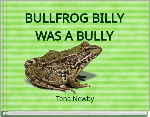 BULLFROG BILLY WAS A BULLY