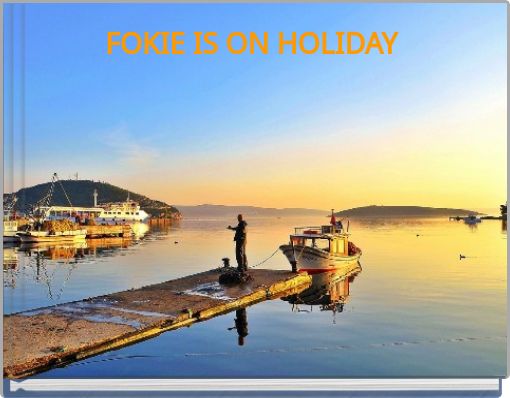 FOKIE IS ON HOLIDAY