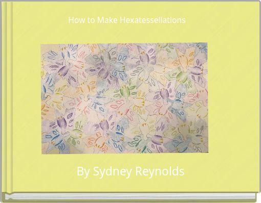 Front cover of 'How to Make Hexatessellations' 