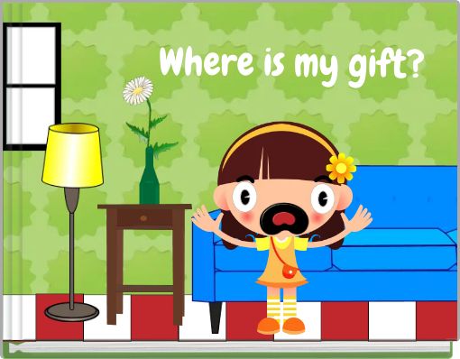 Where is my gift?