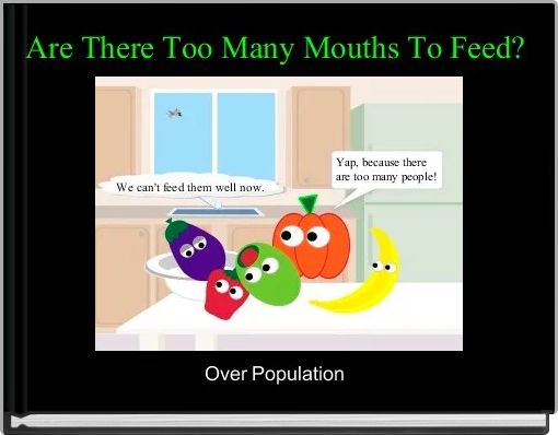  Are There Too Many Mouths To Feed? 