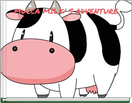 MUCCA MILK' S ADVENTURE