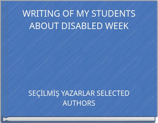 WRITING OF MY STUDENTS ABOUT DISABLED WEEK