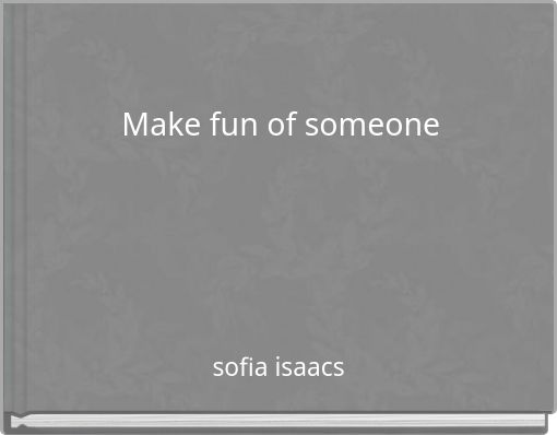 Make fun of someone