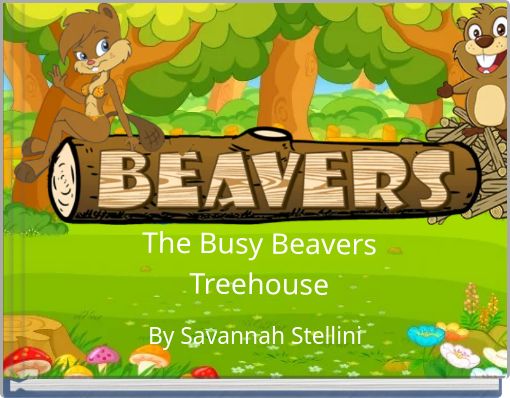The Busy Beavers Treehouse