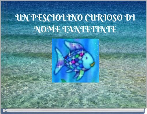 UN PESCIOLINO CURIOSO DI NOME TANTETINTE