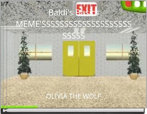 Baldi's Basics MEME'SSSSSSSSSSSSSSSSSSSSSSSSS