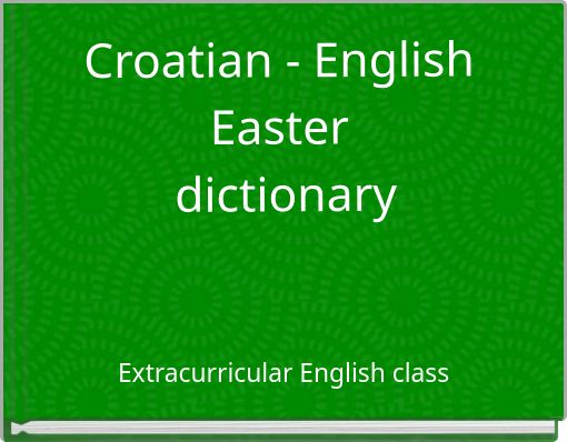 Croatian - English Easter dictionary