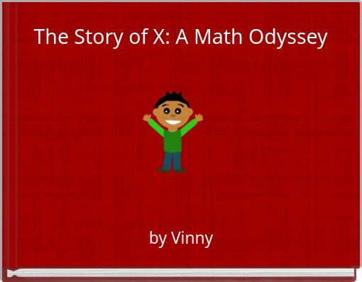 The Story of X: A Math Odyssey