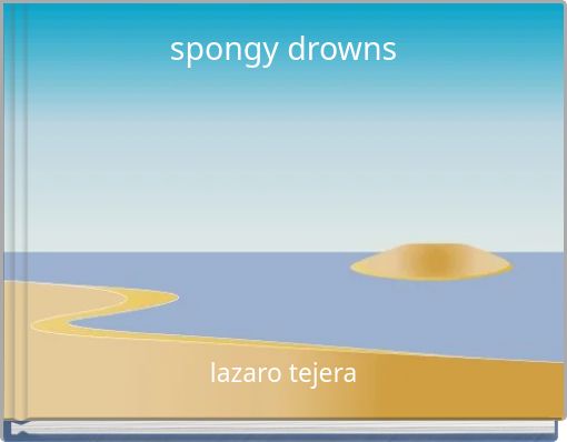 spongy drowns