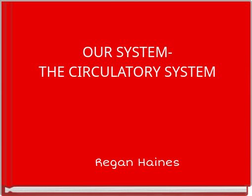 OUR SYSTEM- THE CIRCULATORY SYSTEM