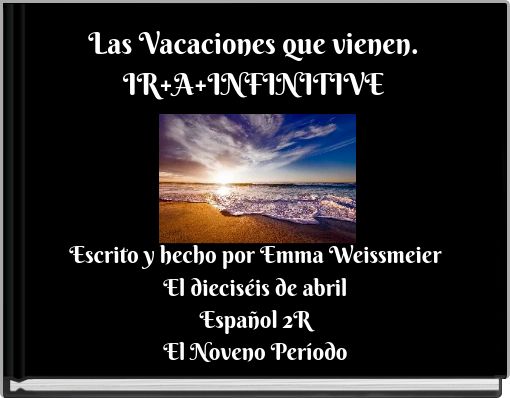 Las Vacaciones que vienen. IR+A+INFINITIVE